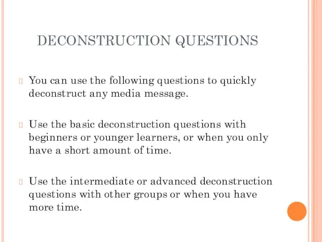 DECONSTRUCTION QUESTIONS You can use the following questions to quickly deconstruct any