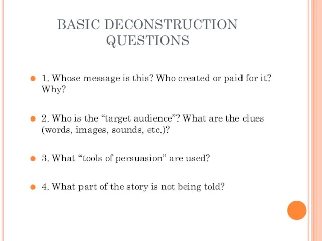 BASIC DECONSTRUCTION QUESTIONS 1. Whose message is this? Who created or paid