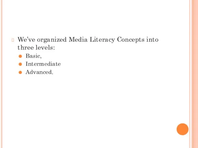 We’ve organized Media Literacy Concepts into three levels: Basic, Intermediate Advanced.