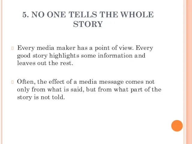 5. NO ONE TELLS THE WHOLE STORY Every media maker has a