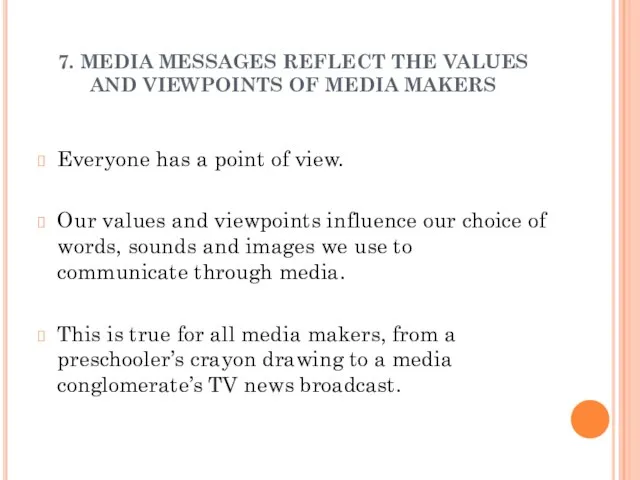 7. MEDIA MESSAGES REFLECT THE VALUES AND VIEWPOINTS OF MEDIA MAKERS Everyone