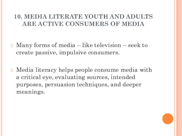 10. MEDIA LITERATE YOUTH AND ADULTS ARE ACTIVE CONSUMERS OF MEDIA Many