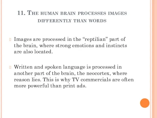 11. The human brain processes images differently than words Images are processed