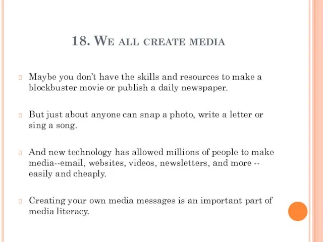 18. We all create media Maybe you don’t have the skills and