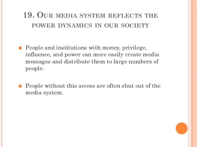 19. Our media system reflects the power dynamics in our society People