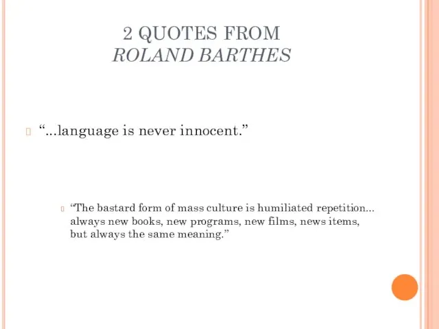 2 QUOTES FROM ROLAND BARTHES “...language is never innocent.” “The bastard form