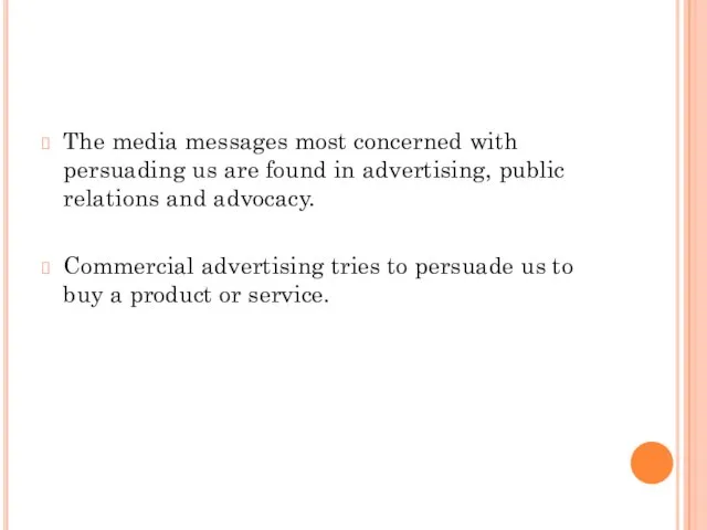 The media messages most concerned with persuading us are found in advertising,