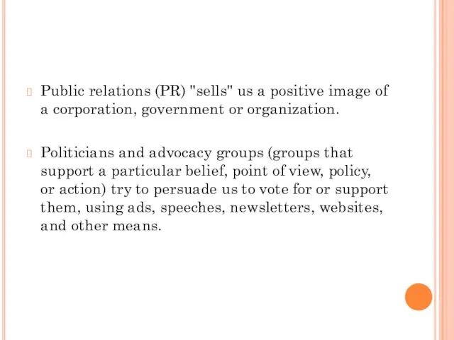 Public relations (PR) "sells" us a positive image of a corporation, government