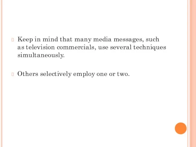 Keep in mind that many media messages, such as television commercials, use