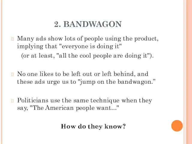 2. BANDWAGON Many ads show lots of people using the product, implying