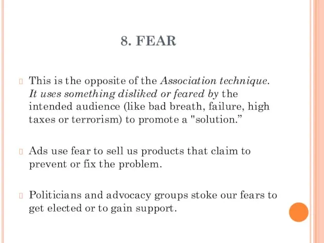 8. FEAR This is the opposite of the Association technique. It uses