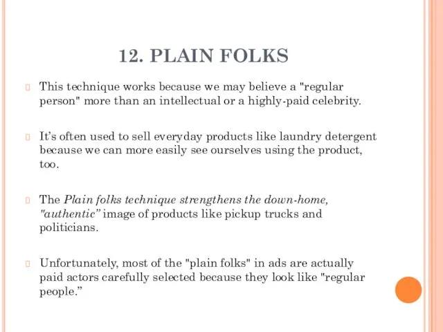 12. PLAIN FOLKS This technique works because we may believe a "regular