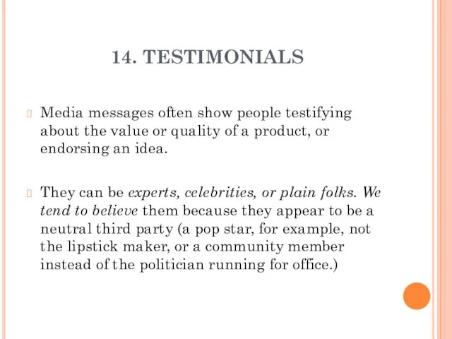 14. TESTIMONIALS Media messages often show people testifying about the value or