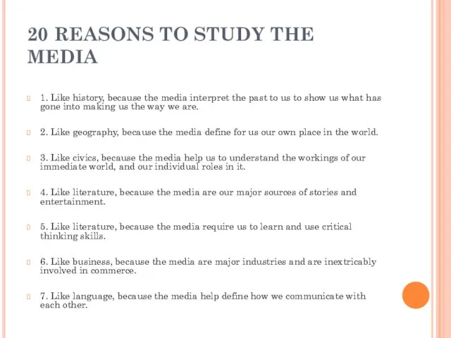 20 REASONS TO STUDY THE MEDIA 1. Like history, because the media