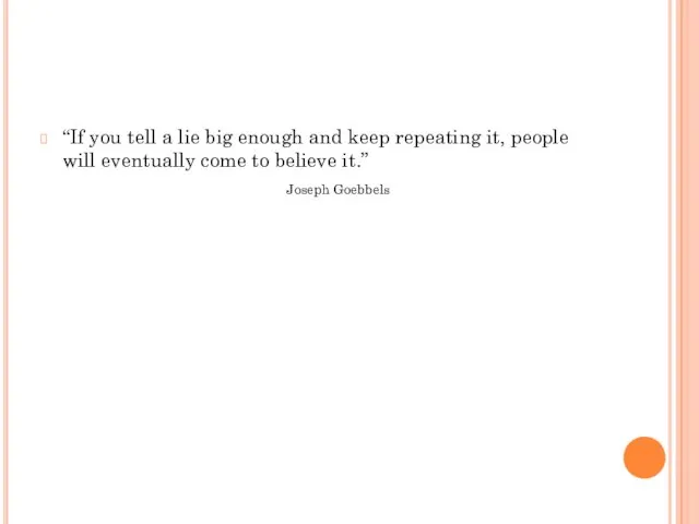 “If you tell a lie big enough and keep repeating it, people