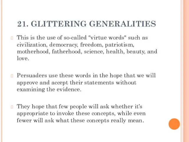 21. GLITTERING GENERALITIES This is the use of so-called "virtue words" such