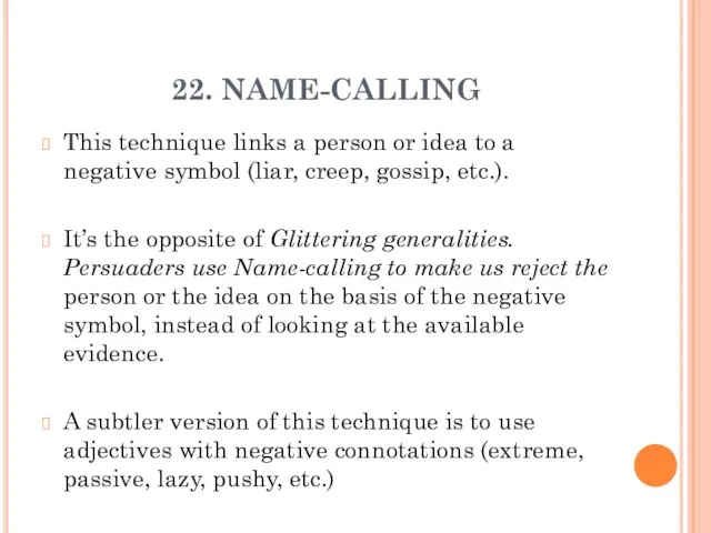 22. NAME-CALLING This technique links a person or idea to a negative