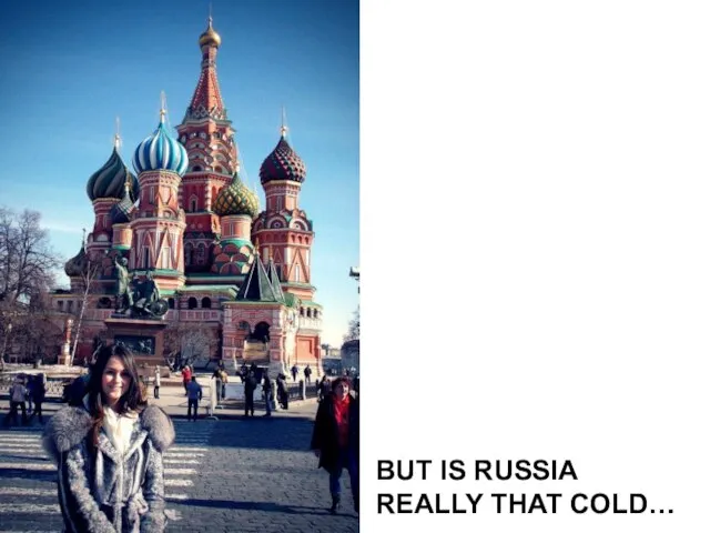 BUT IS RUSSIA REALLY THAT COLD…