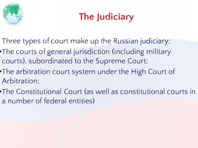 The Judiciary Three types of court make up the Russian judiciary: The