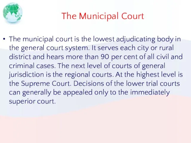 The Municipal Court The municipal court is the lowest adjudicating body in