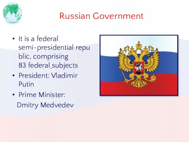 Russian Government It is a federal semi-presidential republic, comprising 83 federal subjects