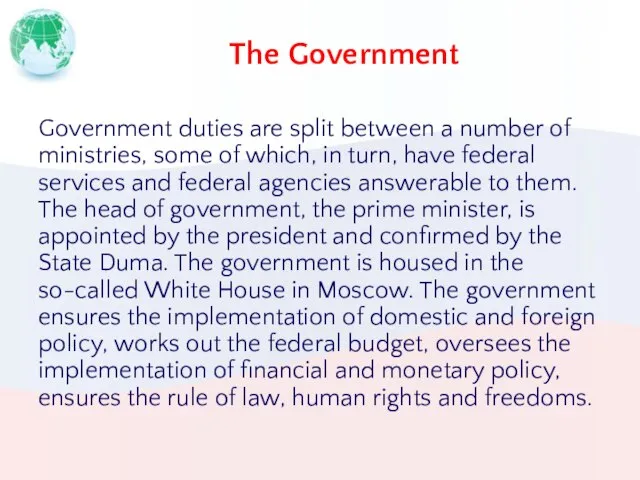 The Government Government duties are split between a number of ministries, some