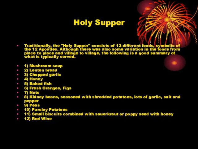 Holy Supper Traditionally, the "Holy Supper" consists of 12 different foods, symbolic