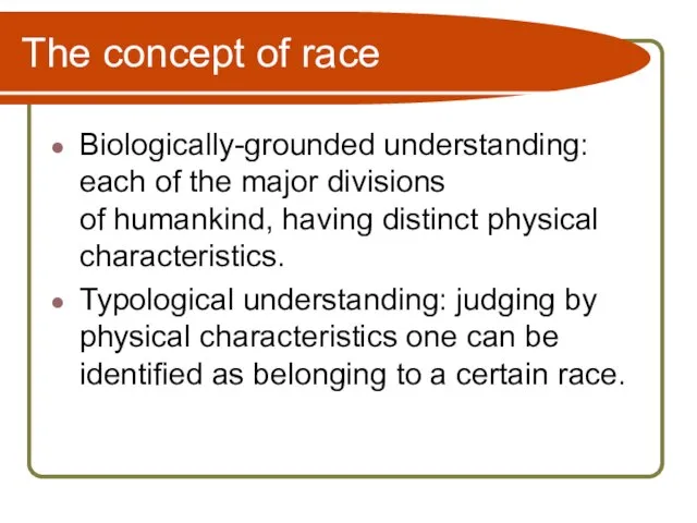 The concept of race Biologically-grounded understanding: each of the major divisions of