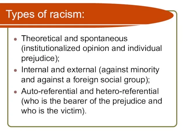 Types of racism: Theoretical and spontaneous (institutionalized opinion and individual prejudice); Internal