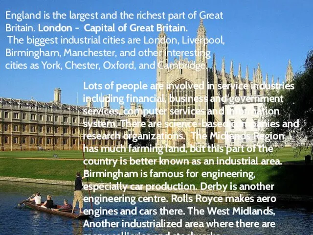 England is the largest and the richest part of Great Britain. London