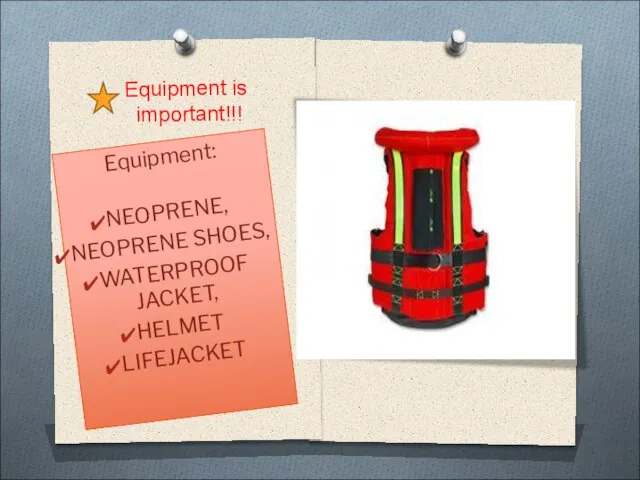 Еquipment is important!!! Equipment: NEOPRENE, NEOPRENE SHOES, WATERPROOF JACKET, HELMET LIFEJACKET