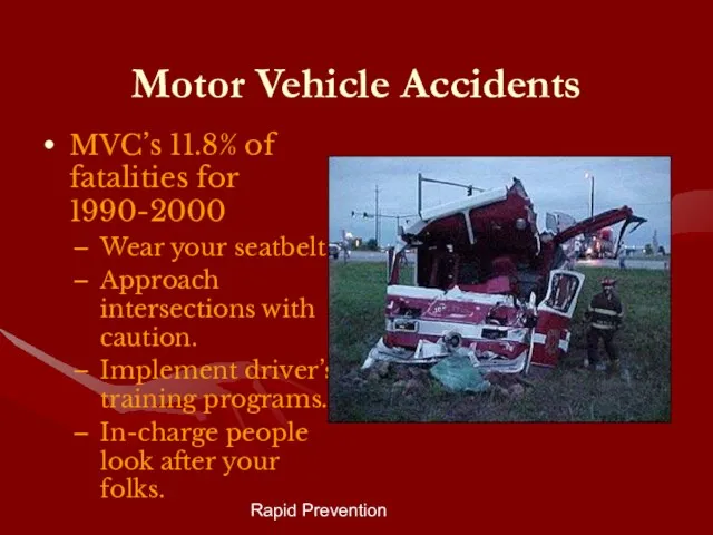 Rapid Prevention Motor Vehicle Accidents MVC’s 11.8% of fatalities for 1990-2000 Wear