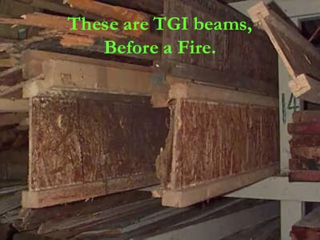 Rapid Prevention These are TGI beams, Before a Fire.