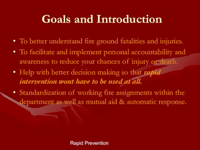 Rapid Prevention Goals and Introduction To better understand fire ground fatalities and