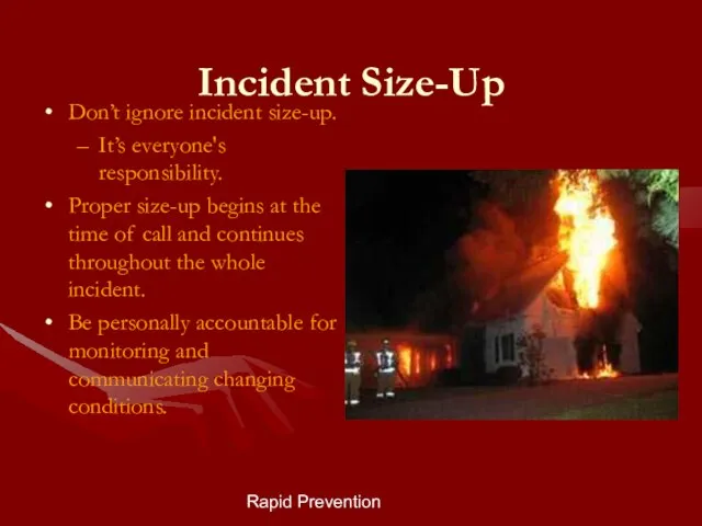 Rapid Prevention Incident Size-Up Don’t ignore incident size-up. It’s everyone's responsibility. Proper