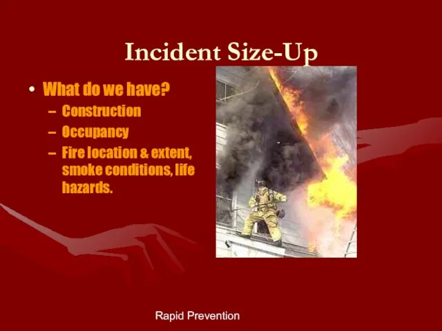 Rapid Prevention Incident Size-Up What do we have? Construction Occupancy Fire location