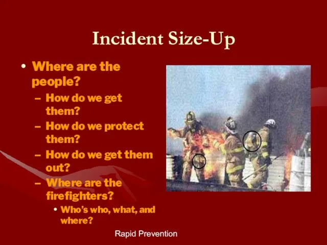 Rapid Prevention Incident Size-Up Where are the people? How do we get