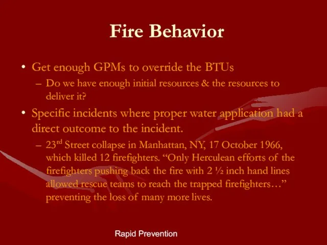 Rapid Prevention Fire Behavior Get enough GPMs to override the BTUs Do