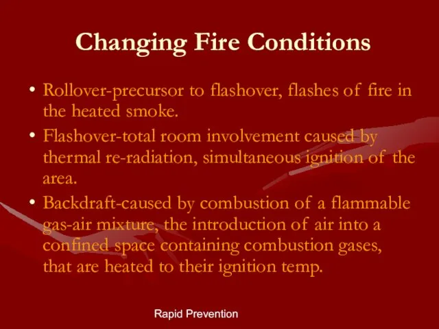 Rapid Prevention Changing Fire Conditions Rollover-precursor to flashover, flashes of fire in