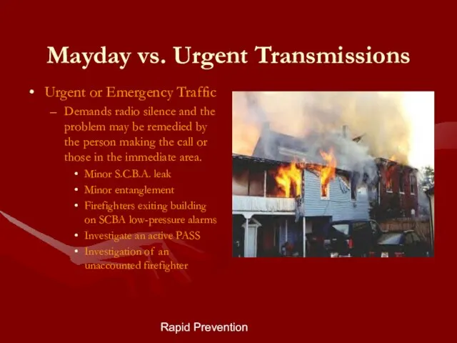 Rapid Prevention Mayday vs. Urgent Transmissions Urgent or Emergency Traffic Demands radio