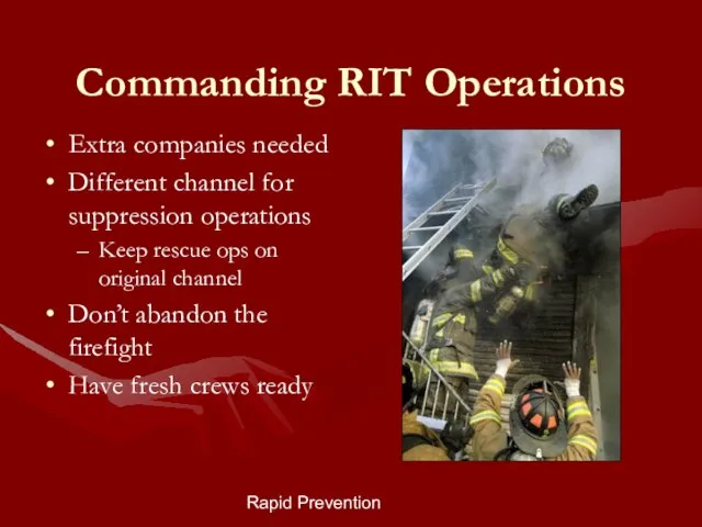 Rapid Prevention Commanding RIT Operations Extra companies needed Different channel for suppression