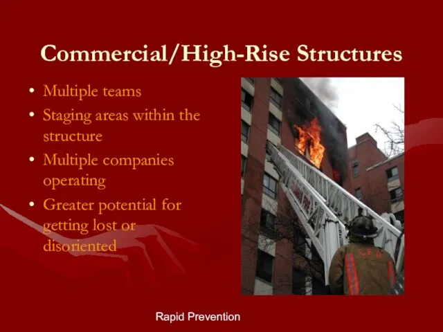 Rapid Prevention Commercial/High-Rise Structures Multiple teams Staging areas within the structure Multiple