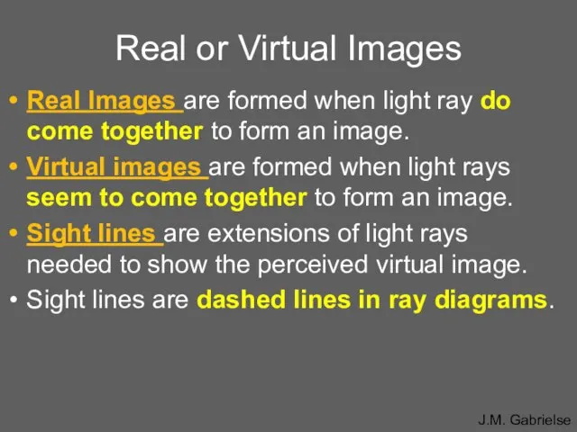 Real or Virtual Images Real Images are formed when light ray do