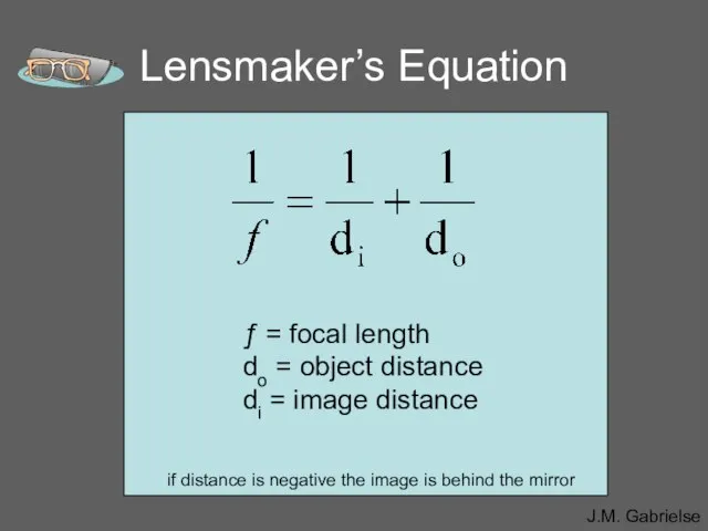 Lensmaker’s Equation ƒ = focal length do = object distance di =