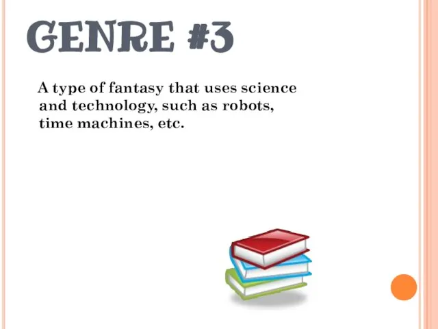 GENRE #3 A type of fantasy that uses science and technology, such