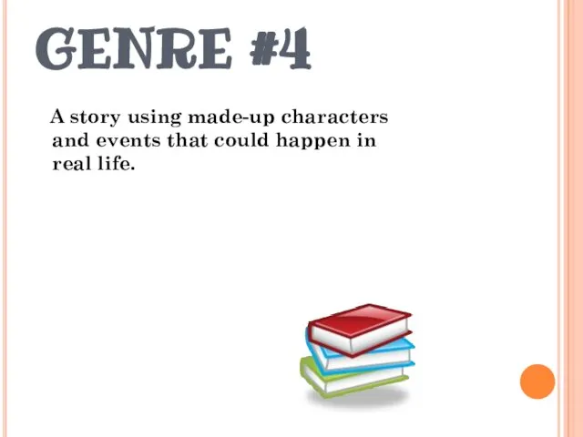GENRE #4 A story using made-up characters and events that could happen in real life.