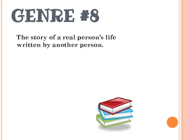 GENRE #8 The story of a real person’s life written by another person.