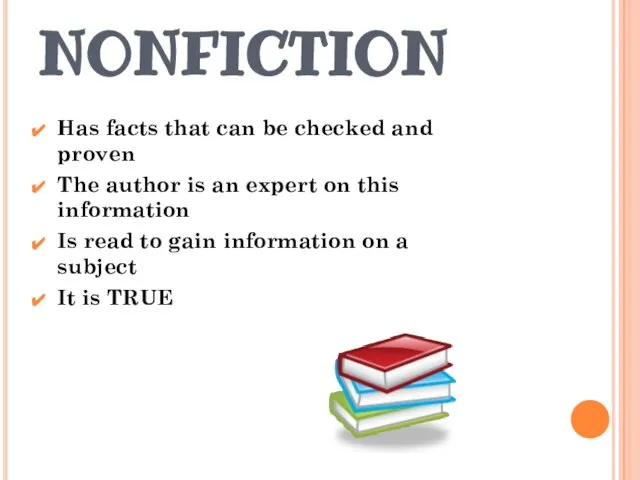 NONFICTION Has facts that can be checked and proven The author is
