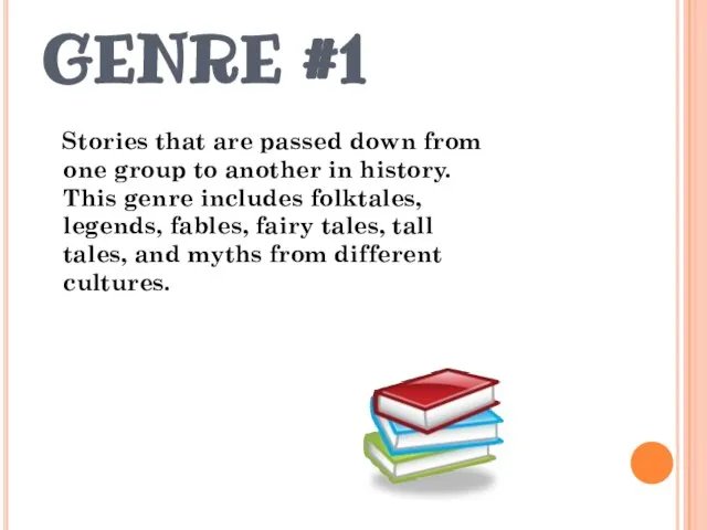 GENRE #1 Stories that are passed down from one group to another
