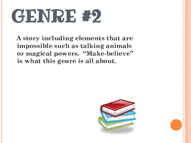 GENRE #2 A story including elements that are impossible such as talking